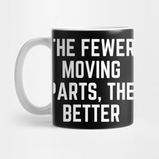 The fewer moving parts, the better Mug